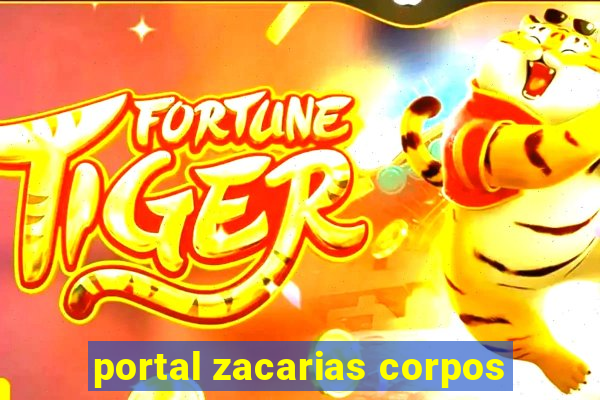 portal zacarias corpos